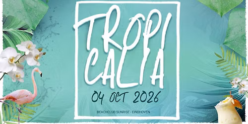 TROPICALIA | 04.10.2026 | Eindhoven | Beachclub Sunrise