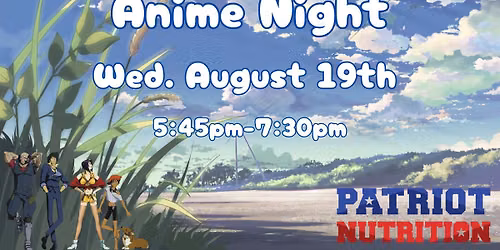 Anime Night @ Patriot Nutrition