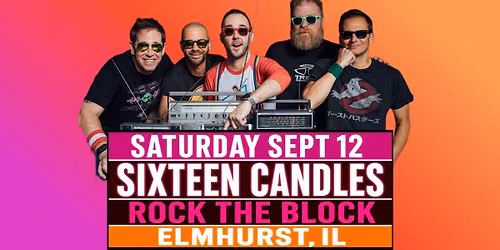 Sixteen Candles at ELMHURST ROCK THE BLOCK!