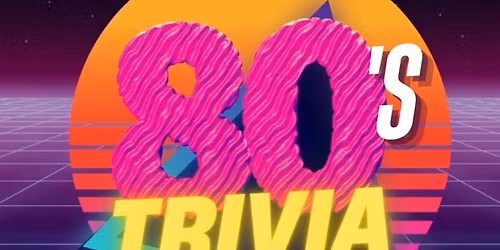 80\u2019s Trivia night!