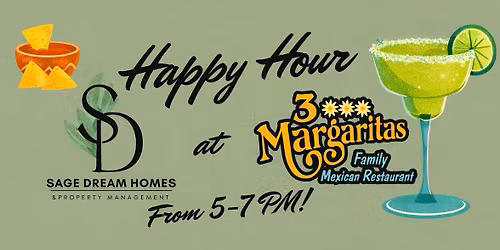 Sage Dream Homes Monthly Happy Hour @ 3 Margaritas in Widefield