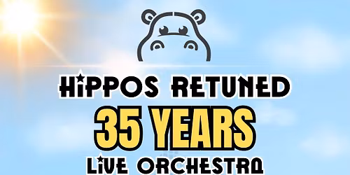 HIPPOS RETUNED: 35 Years \ud83e\udd9b