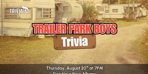 Trailer Park Boys Trivia @ Dog Haus Biergarten