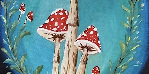 Paint and Sip \u2013 Ethereal Mushrooms \u2013 Anaheim