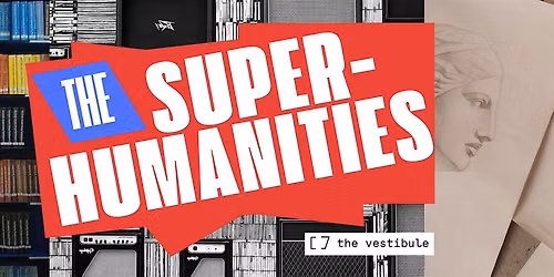 The Superhumanities