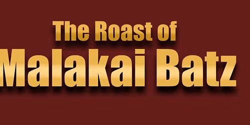 The Roast of Malakai Batz