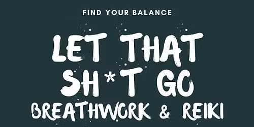 Let That Sh*t Go ~ Breathwork & Reiki