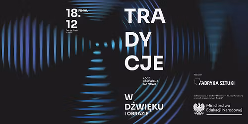 Tradycje w d\u017awi\u0119ku i obrazie \u2013 \u0141\u00f3d\u017a fabryczna na nowo | fina\u0142 projektu