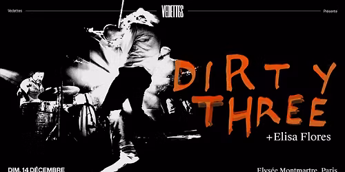 DIRTY THREE + Elisa Flores | Elys\u00e9e Montmartre, Paris