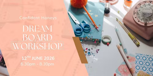 Confident Honeys Dream Board Workshop \u2013 Reconnect with Your Vision