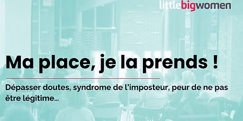 Workshop Syndrome de l\u2019imposteur \u00ab Ma place, je la prends \u00bb