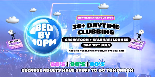 Bed By 10pm - Saskatoon!