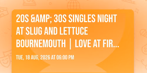 20s & 30s Singles Night at Slug and Lettuce Bournemouth | Love at First Sign