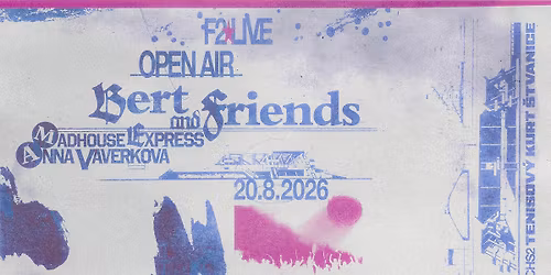 F2 LIVE OPEN AIR:  Bert and Friends \u2606 Madhouse Express \u2606 Anna Vaverkov\u00e1