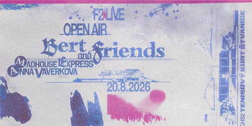 F2 LIVE OPEN AIR:  Bert and Friends \u2606 Madhouse Express \u2606 Anna Vaverkov\u00e1