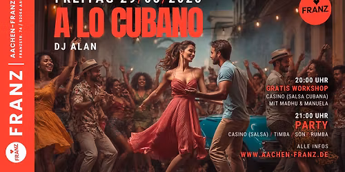 A LO CUBANO \ud83d\udc83\ud83c\udffb\ud83d\udd25+ GRATIS CASINO (SALSA) WORKSHOP \u2022 DJ ALAN \u2022  TANZEN IM FRANZ AACHEN