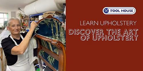Copy of Discover the Art of Upholstery - Tool House E17 Walthamstow