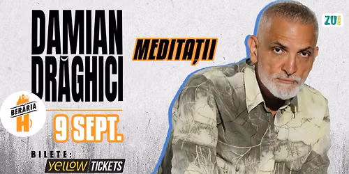  Damian Dr\u0103ghici \u2013 Medita\u021bii | 9 septembrie la Ber\u0103ria H