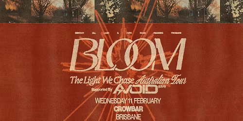 Bloom \/\/ Brisbane \/\/ The Light We Chase Australian Tour \/\/ w. special guests Avoid (USA) \/\/ Crowbar