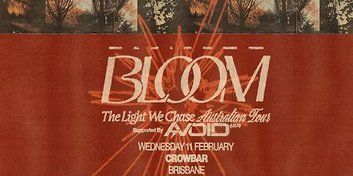 Bloom \/\/ Brisbane \/\/ The Light We Chase Australian Tour \/\/ w. special guests Avoid (USA) \/\/ Crowbar