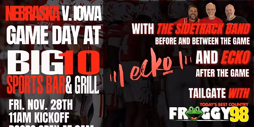 Nebraska v. Iowa @ Big 10 Downtown with Ecko and The Sidetrack Band!
