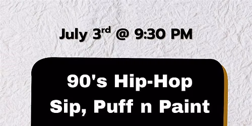 90's Hip-Hop! Sip, Puff n Paint!