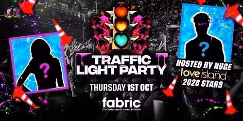 FRESHERS TRAFFIC LIGHT PARTY \ud83d\udea6 HOSTED BY HUGE LOVE ISLAND 2026 STARS\ud83d\udc95 @ FABRIC! - LONDON FRESHERS WEEK 2026