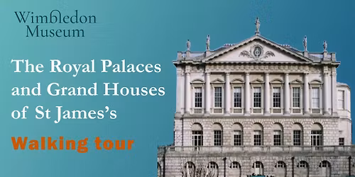 Walking Tour: The Royal Palaces and Grand houses of St James's