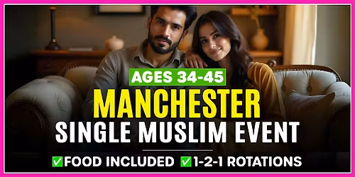 Manchester Muslim Marriage Events - Ages 34-45