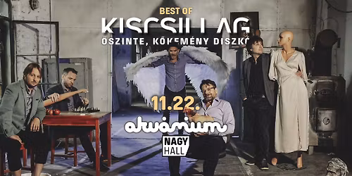 Best of KISCSILLAG \/\/ Akv\u00e1rium, Nagyhall \/\/ 11.22.