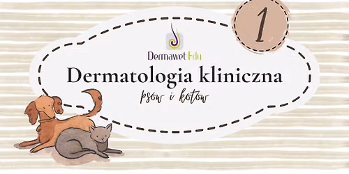 Dermatologia kliniczna ps\u00f3w i kot\u00f3w - cz. 1 trzyweekendowego spotkania dermatologicznego ze sta\u017cem