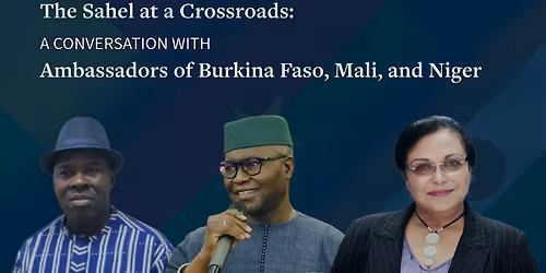 A Conversation with the Ambassadors of Burkina Faso, Mali, and Niger