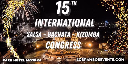 15TH INTERNATIONAL SALSA - BACHATA - KIZOMBA CONGRESS
