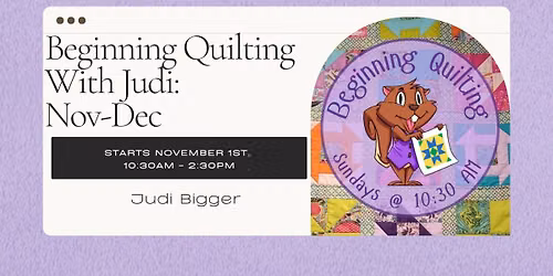 Beginning Quilting with Judi: Nov-Dec