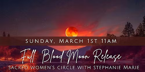 Full Blood Moon Eclipse Release - Sacred Women's Circle with Stephanie Mari