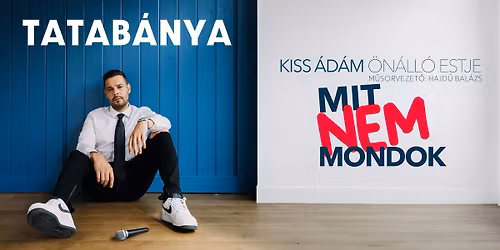 Kiss \u00c1d\u00e1m \u00f6n\u00e1ll\u00f3 estje Tatab\u00e1ny\u00e1n! Mv. Hajd\u00fa Bal\u00e1zs