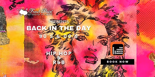 THE FRESH BEATS SERIES:SIP & PAINT 90s & 00s HIP HOP & R&B CREATIVE SOULS
