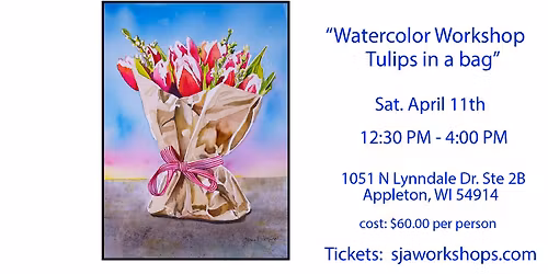 Watercolor Workshop "Tulips in a Bag"  $60.00 pp April 11th