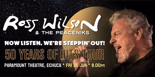 Ross Wilson & The Peaceniks: Now Listen! We\u2019re Steppin\u2019 Out! - 50 Years Of Hits Tour