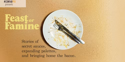 Confabulation Victoria presents: Feast or Famine