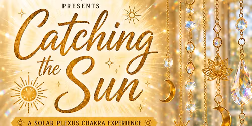 \u2600\ufe0f Catching the Sun \u2600\ufe0f A Solar Plexus Chakra Experience