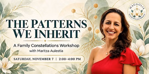 The Patterns We Inherit: A Family Constellations Workshop