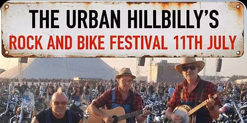 THE URBAN HILLBILLY'S AT ROCK AND BIKE FESTIVAL  SATURDAY 11TH JULY 2026 (TIME TBC)