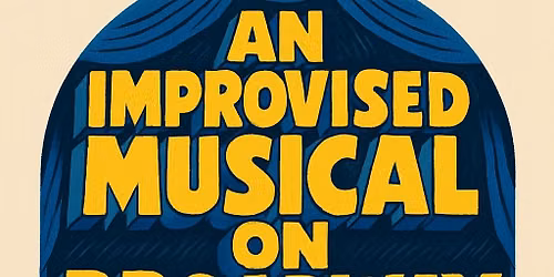An Improvised Musical on Broadway