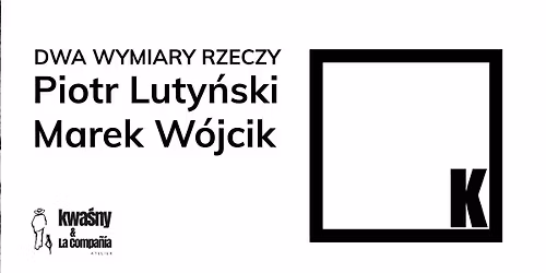 Wernisa\u017c podw\u00f3jny - PIOTR LUTY\u0143SKI I MAREK W\u00d3JCIK