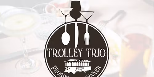 Trolley Trio Progressive Dinner