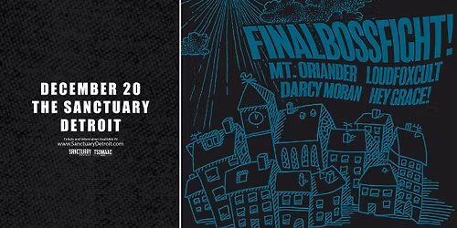 FinalBossFight!, Mt. Oriander, LoudFoxCult, Darcy Moran, Hey Grace! at The Sanctuary 12\/20