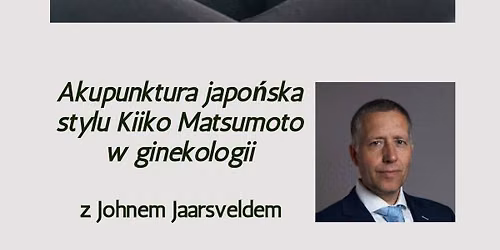 Kurs akupunktury japo\u0144skiej Kiiko Matsumoto w ginekologii z Johnem Jaarsveldem