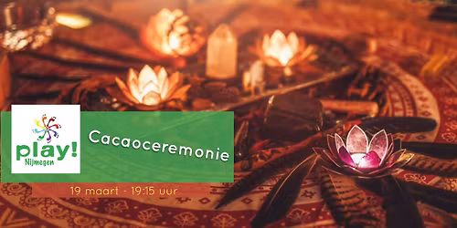 PLAY Nijmegen - Cacaoceremonie 'Verwelkom de Lente'