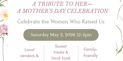 A Tribute to Her- A Mother's Day Celebration
